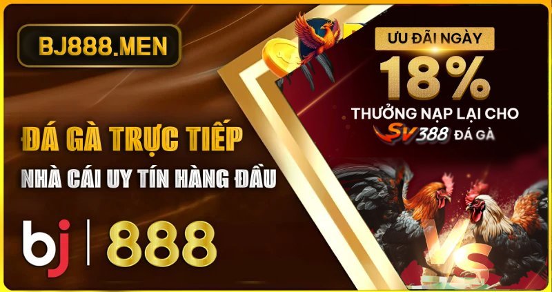 BJ888 Live Đá Gà – Trực Tiếp Hôm Nay, Đăng Nhập Tặng 888K Đá gà trực tiếp CPC1, CPC2, CPC3, dagathomo hot